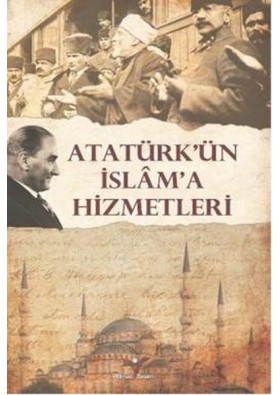 Atatürk'ün İslam'a Hizmetleri  Turhan Bozkurt