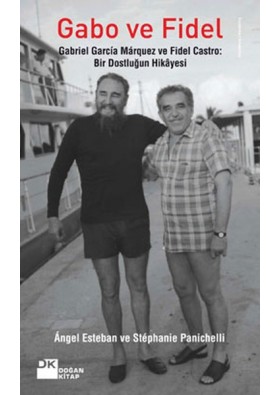 Gabo ve Fidel Gabriel Garcia Marquez ve Fidel Castro: Bir Dostluğun Hikayesi