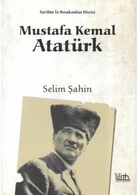 Mustafa Kemal Atatürk tarihte iz bırakanlar