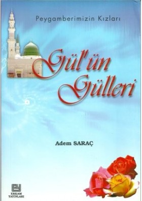 Gülün Gülleri Peygamberimizin Kızları  Adem Saraç