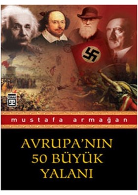 Avrupa'nın 50 Büyük Yalanı - Mustafa Armağan - Timaş Yayınları