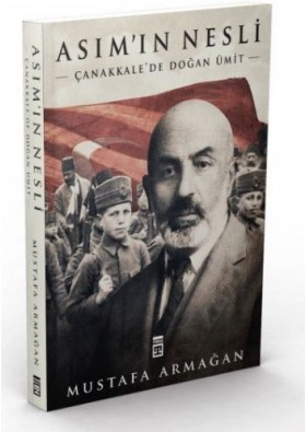 Asım'ın Nesli - Çanakkale'de Doğan Ümit - Mustafa Armağan - Timaş Yayınları