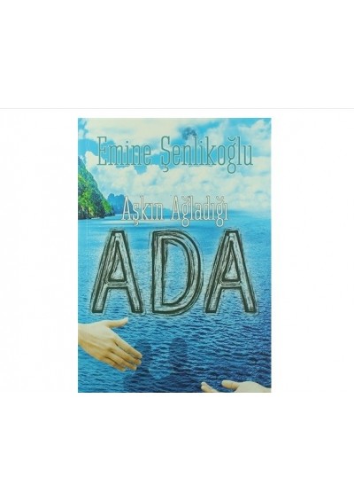 Aşkın Ağladığı Ada Yazar:Emine Şenlikoğlu