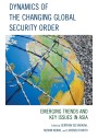 Dynamics of the Changing Global Security Order: Emerging Trends and Key Issues in Asia