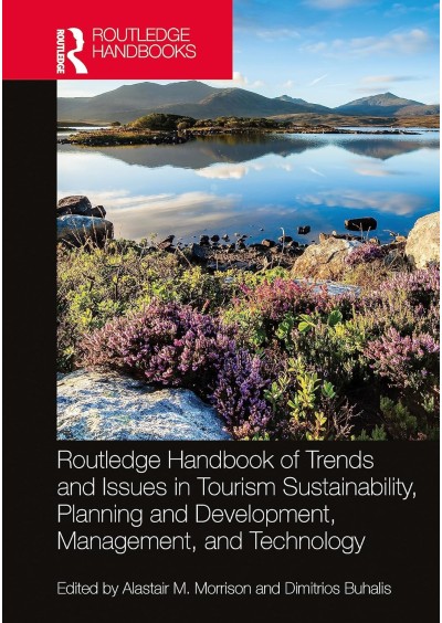 Routledge Handbook of Trends and Issues in Tourism Sustainability, Planning and Development, Management, and Technology