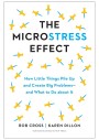 The Microstress Effect: How Little Things Pile Up and Create Big Problems--and What to Do about It