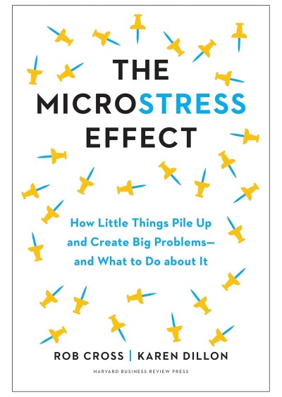 The Microstress Effect: How Little Things Pile Up and Create Big Problems--and What to Do about It