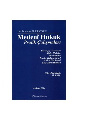 Medeni Hukuk Pratik Çalışmaları - Ahmet M. Kılıçoğlu - Turhan Kitabevi