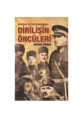 Atatürk ve Yol Arkadaşları DİRİLİŞİN ÖNCÜLERİ - Hüsnü Yamak	- Halk Kitabevi