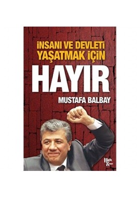İnsanı ve Devleti Yaşatmak İçin Hayır - Mustafa Balbay - Halk Kitabevi
