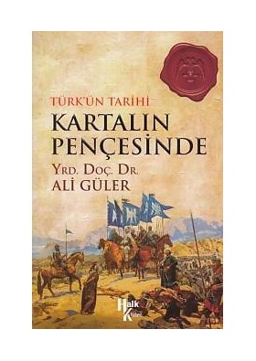 Türkün Tarihi Kartalın Pençesinde - Ali Güler