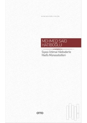 Siyasi - İctimai Hadiselerle Hadis Münasebetleri - Mehmed Said Hatiboğlu