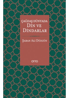 Çağdaş Dünyada Din ve Dindarlar - Şaban Ali Düzgün - Otto Yayınları