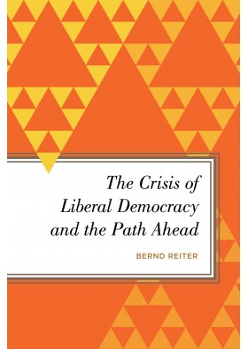 The Crisis of Liberal Democracy and the Path Ahead By Bernd Reiter