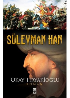 Süleyman Han Yazar: Okay Tiryakioğlu