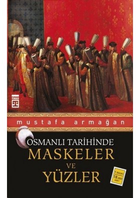 Osmanlı Tarihinde Maskeler ve Yüzler Yazar: Mustafa Armağan