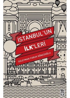 İstanbul'un İlkleri Yazar: Süleyman Faruk Göncüoğlu