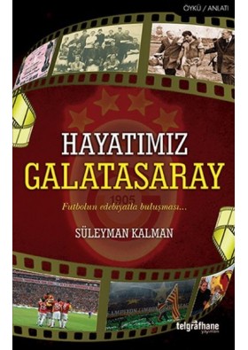 Hayatımız Galatasaray Futbolun Edebiyatla Buluşması