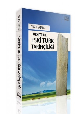 Türkiye'de Eski Türk Tarihçiliği - Yusuf Akbaba - Yazıgen Yayınları