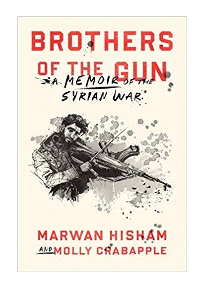 Brothers of the Gun - A Memoir of the Syrian War - Marwan Hisham