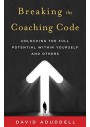 Breaking the Coaching Code -Unlocking the Full Potential Within Yourself and Others