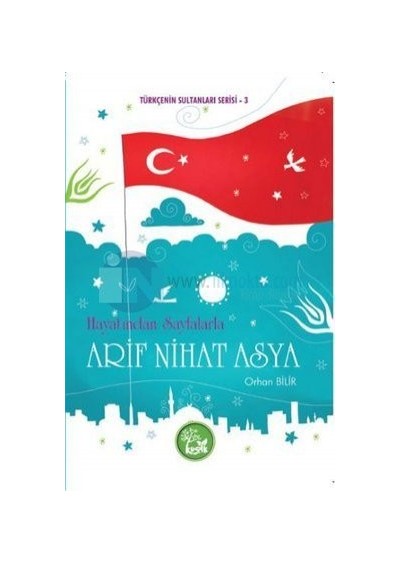 Hayatından Sayfalarla Arif Nihat Asya - Orhan Bilir - Kuşak Yayınları