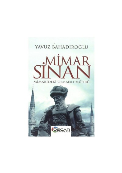 Mimar Sinan Mimarideki Osmanlı Mührü - Yavuz Bahadıroğlu - Oscar Yayınları