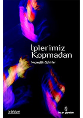 İplerimiz Kopmadan Yazar: Necmettin Şahinler