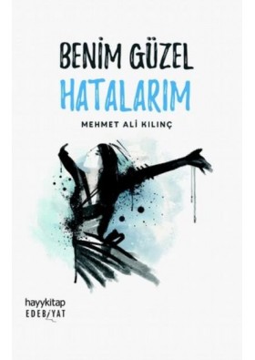 Benim Güzel Hatalarım - Mehmet Ali Kılınç - Hayy Kitap