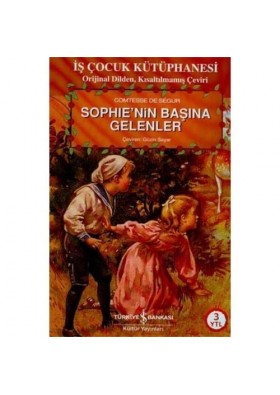 Sophie'nin Başına Gelenler - Comtesse de Segur - Türkiye İş Bankası Kültür Yayınları