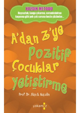 A'dan Z'ye Pozitif Çocuklar Yetiştirme -  Alan E. Kazdin  Yakamoz Yayınları