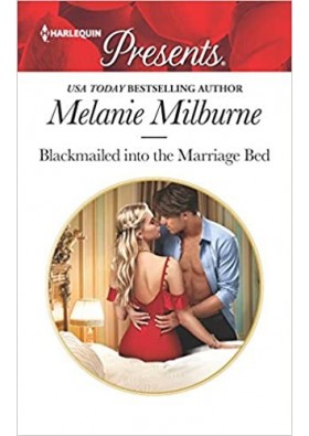 Blackmailed Into the Marriage Bed - Melanie Milburne