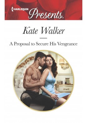 A Proposal to Secure His Vengeance - by Kate Walker