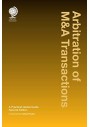 Arbitration of M&A Transactions: A Practical Global Guide
