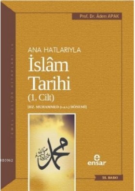 Anahatlarıyla İslam Tarihi 1 - Adem Apak