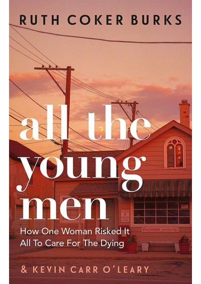 All the Young Men: How One Woman Risked It All To Care For The