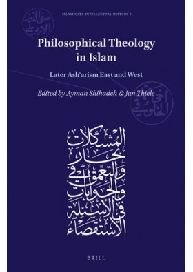 Philosophical Theology in Islam Later Asharism East and West