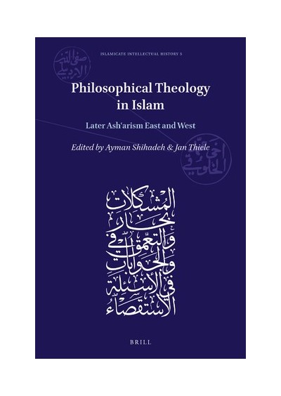 Philosophical Theology in Islam Later Asharism East and West