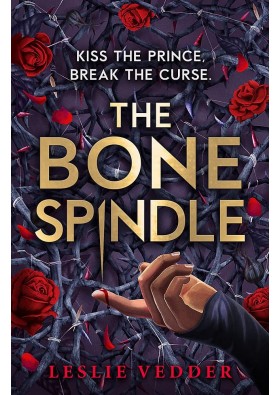 Kiss The Prince Break The Curse - Leslie Vedder The Bone Spindle