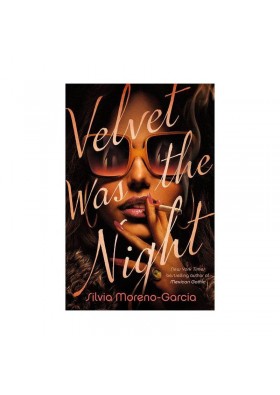 Velvet Was the Night - by Silvia Moreno-Garcia