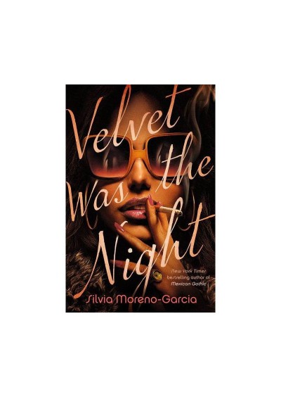 Velvet Was the Night - by Silvia Moreno-Garcia