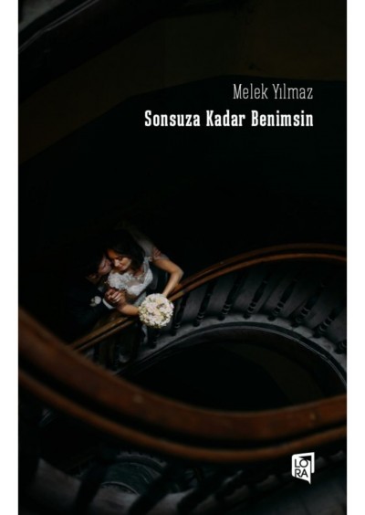 Sonsuza Kadar Benimsin - Lora Yayıncılık - Melek Yılmaz