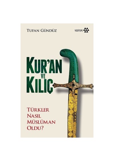 Kur'an ve Kılıç - Türkler Nasıl Müslüman Oldu? - Tufan Gündüz