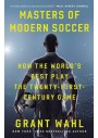 Masters of Modern Soccer: How the World's Best Play the Twenty-First-Century Game