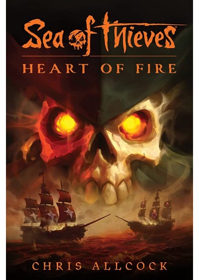 Sea of Thieves: Heart of Fire by Chris Allcock
