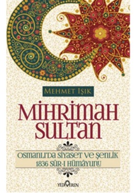 Mihrimah Sultan - Osmanlı'da Siyaset ve Şenlik 1836 Sur-ı Hümayunu