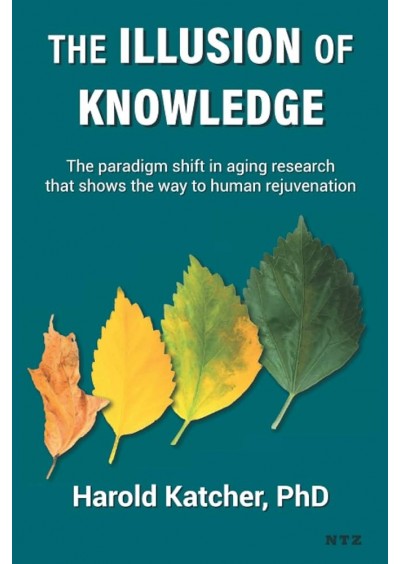 The Illusion of Knowledge: The paradigm shift in aging research that shows the way to human rejuvenation