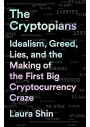 The Cryptopians: Idealism, Greed, Lies, and the Making of the First Big Cryptocurrency Craze
