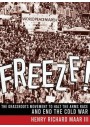 Freeze!: The Grassroots Movement to Halt the Arms Race and End the Cold War Hardcover